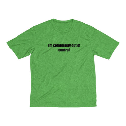 I'm Completely Out Of Control- Men's Heather Dri-Fit Tee