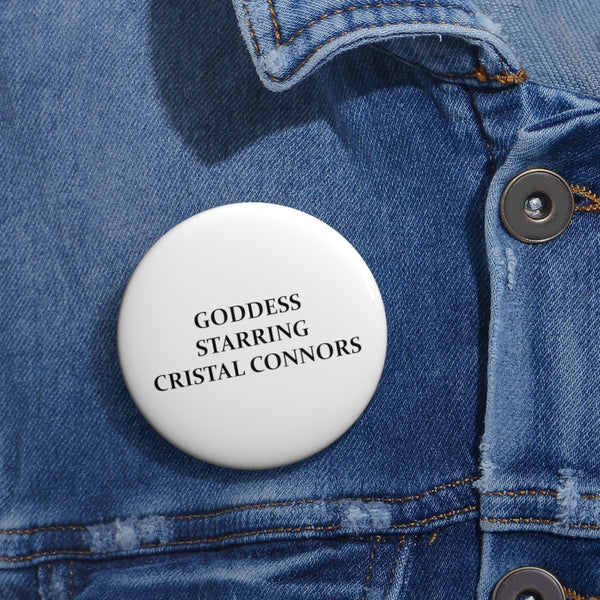 Goddess Starring Cristal Connors- Custom Pin Buttons