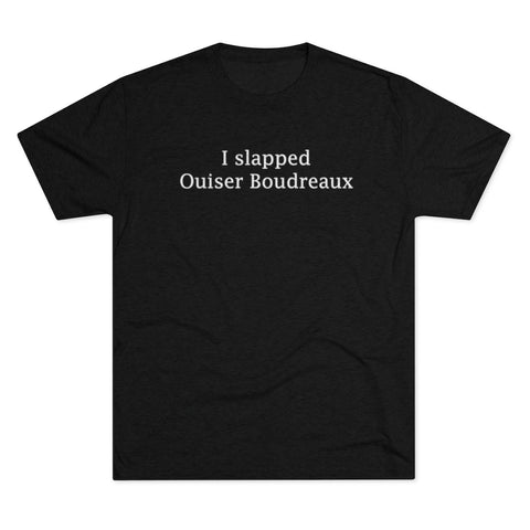 I Slapped Ouiser Boudreaux- Men's Tri-Blend Crew Tee