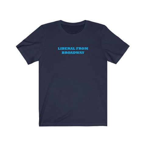 Liberal From Broadway- Unisex Jersey Short Sleeve Tee