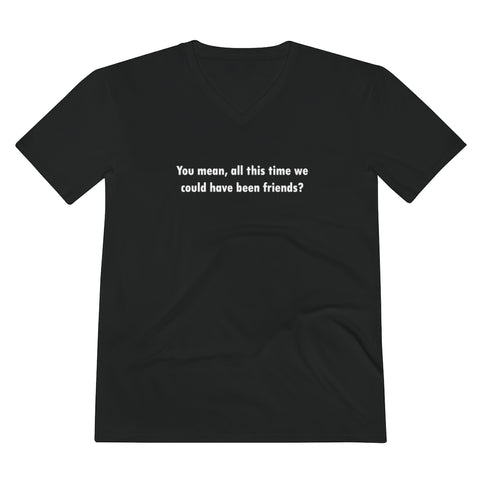 You Mean All This Time We Could Have Been Friends- Men's Lightweight V-Neck Tee