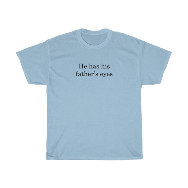 He Has His Father's Eyes- Unisex Heavy Cotton Tee