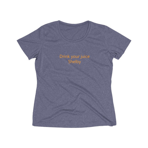 Drink Your Juice Shelby- Women's Heather Wicking Tee